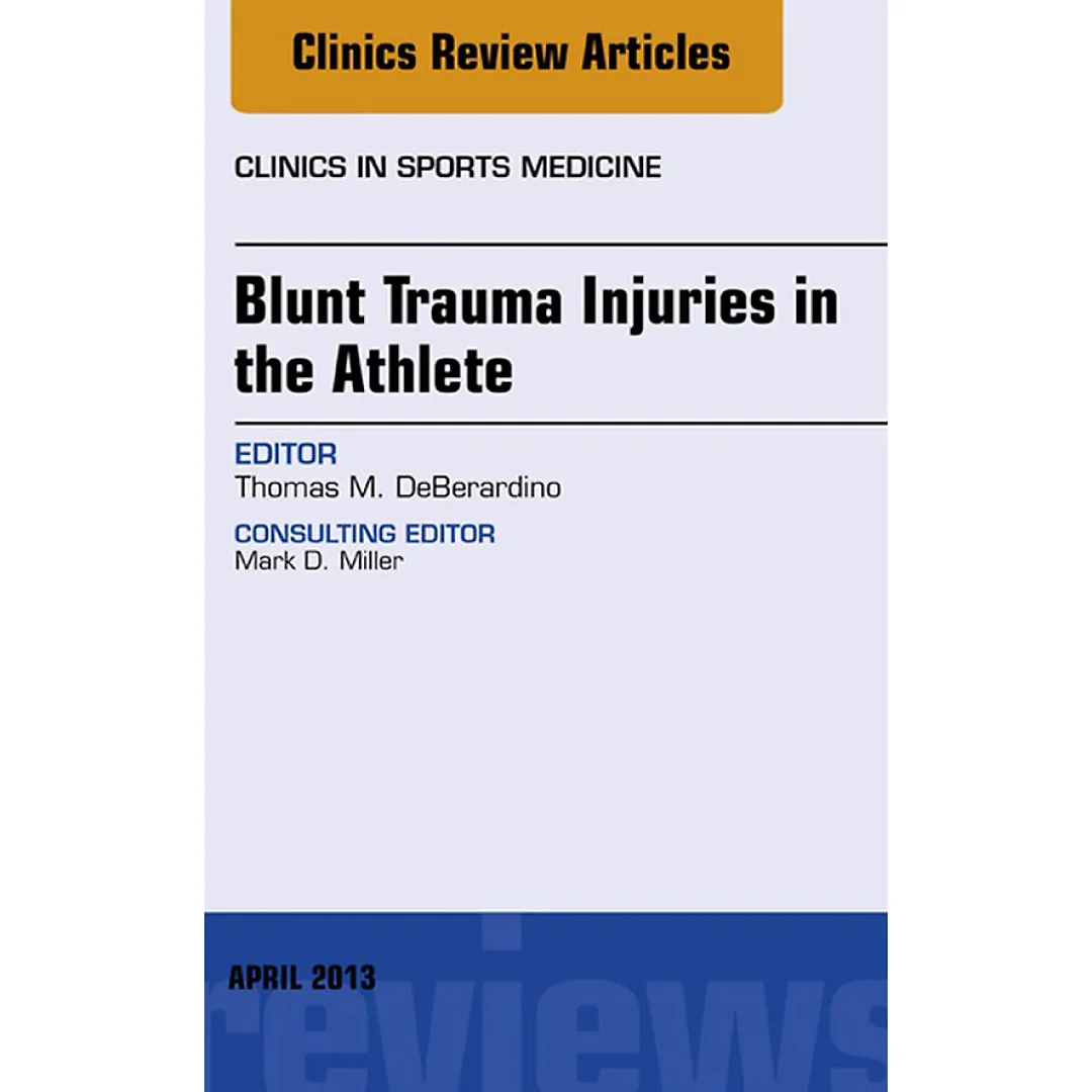 Blunt Trauma Injuries in the Athlete, An Issue of Clinics in Sports Medicine