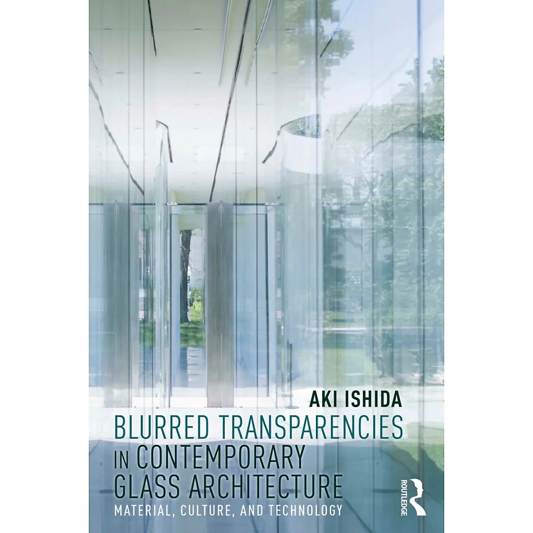 Blurred Transparencies in Contemporary Glass Architecture: Material Culture and Technology