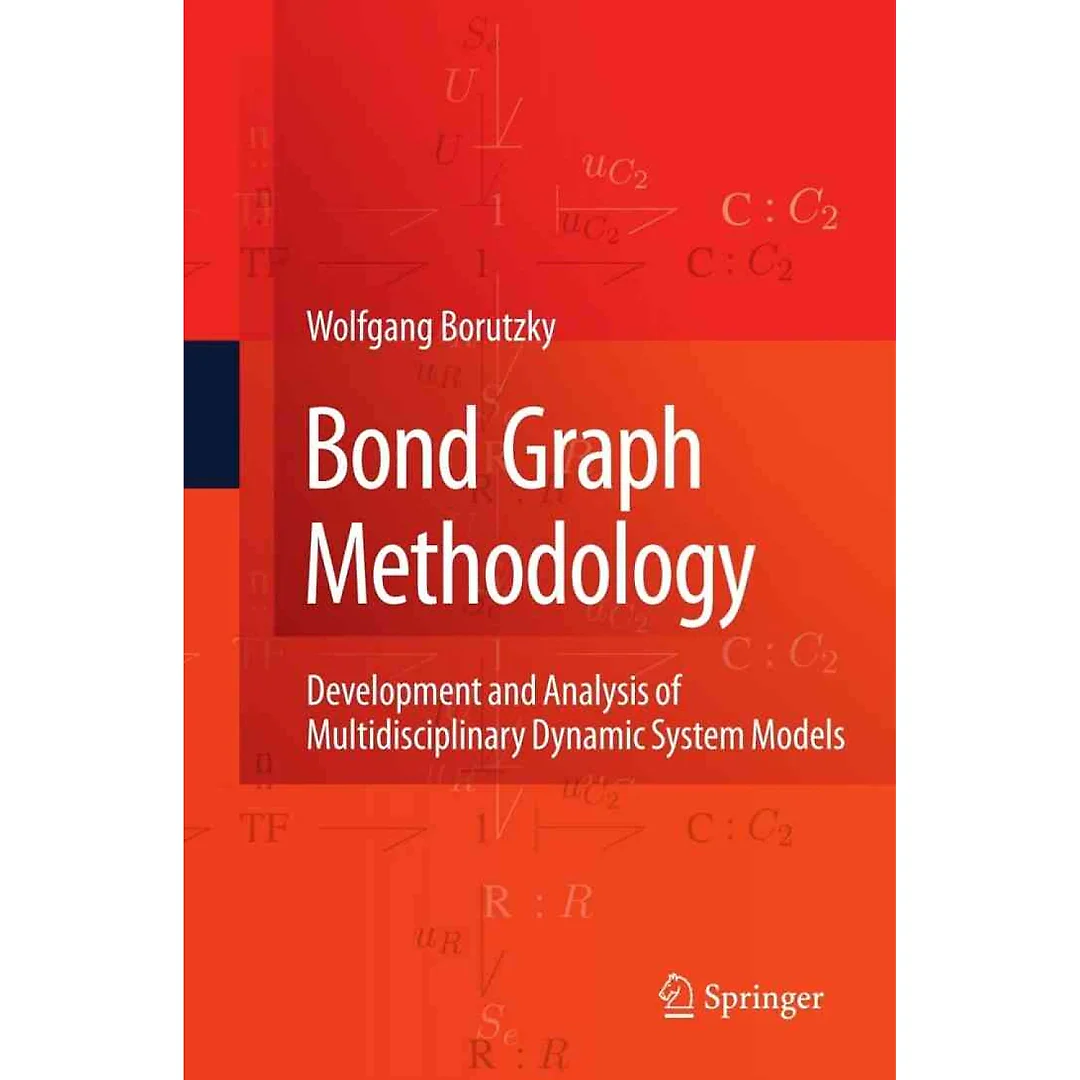 Bond Graph Methodology: Development and Analysis of Multidisciplinary Dynamic System Models