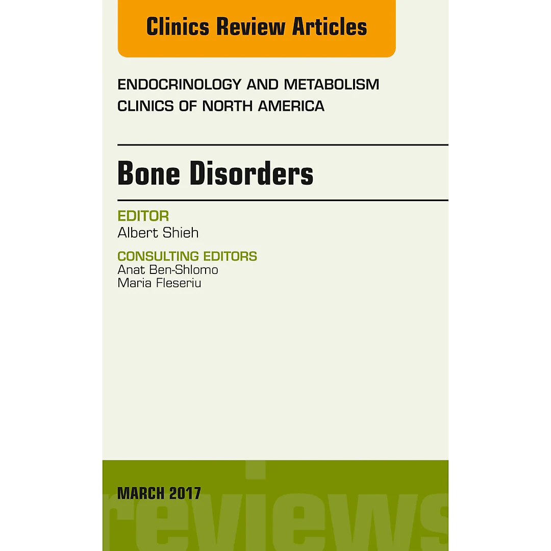 Bone Disorders, An Issue of Endocrinology and Metabolism Clinics of North America