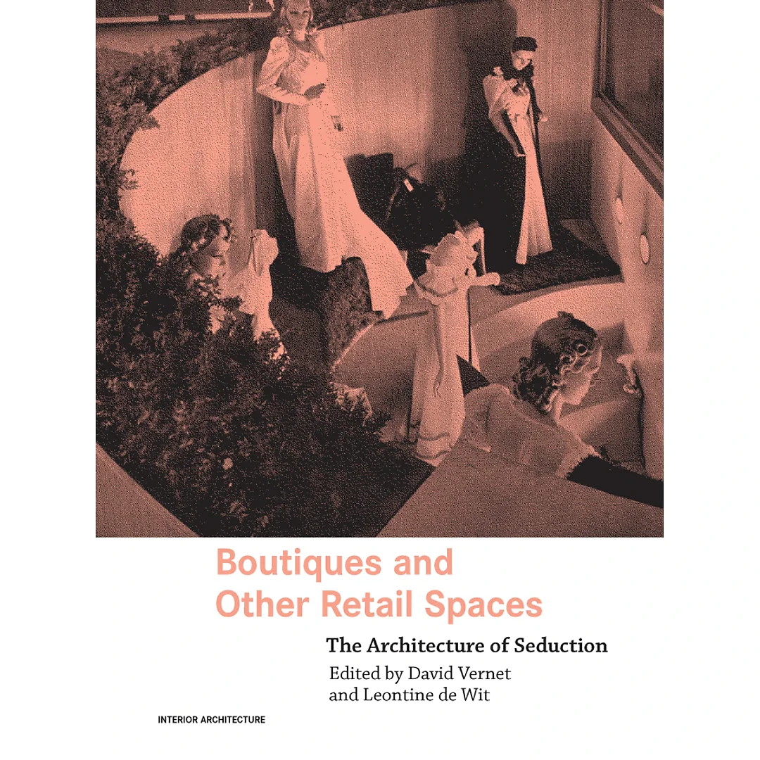 Boutiques and Other Retail Spaces: The Architecture of Seduction