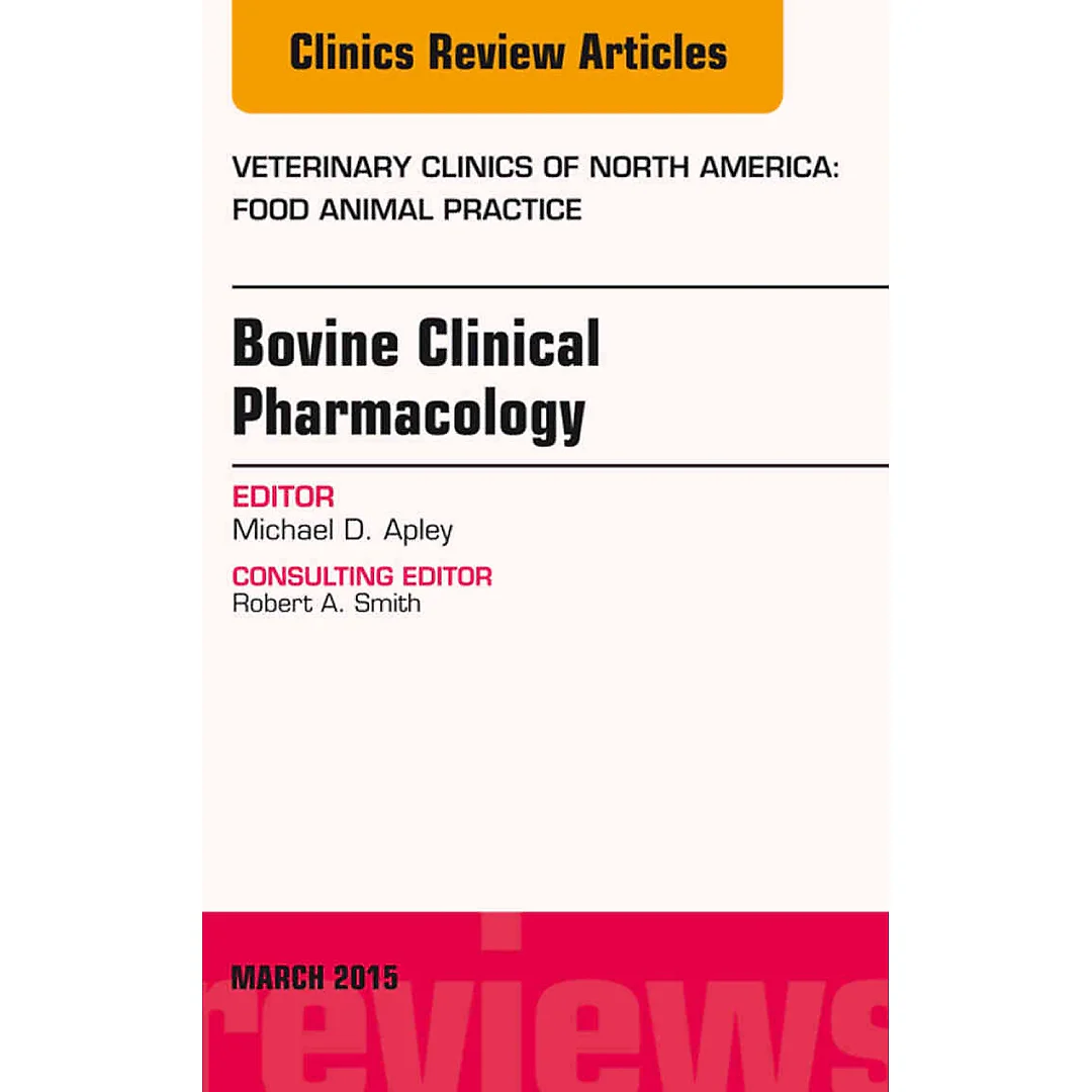 Bovine Clinical Pharmacology, An Issue of Veterinary Clinics of North America: Food Animal Practice