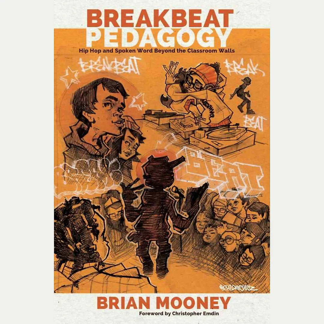 Breakbeat Pedagogy: Hip Hop and Spoken Word Beyond the Classroom Walls
