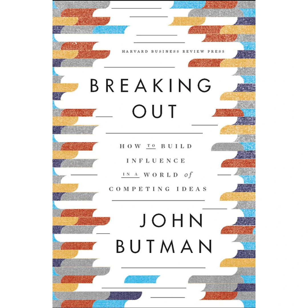 Breaking Out: How to Build Influence in a World of Competing Ideas
