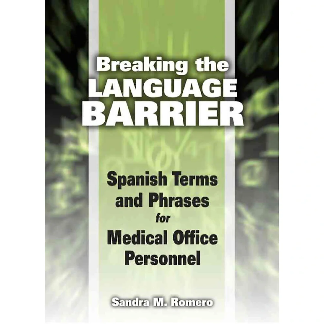 Breaking the Language Barrier: Spanish Terms and Phrases for Medical Office Personnel 1st Edition