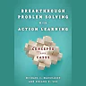 Breakthrough Problem Solving with Action Learning: Concepts and Cases