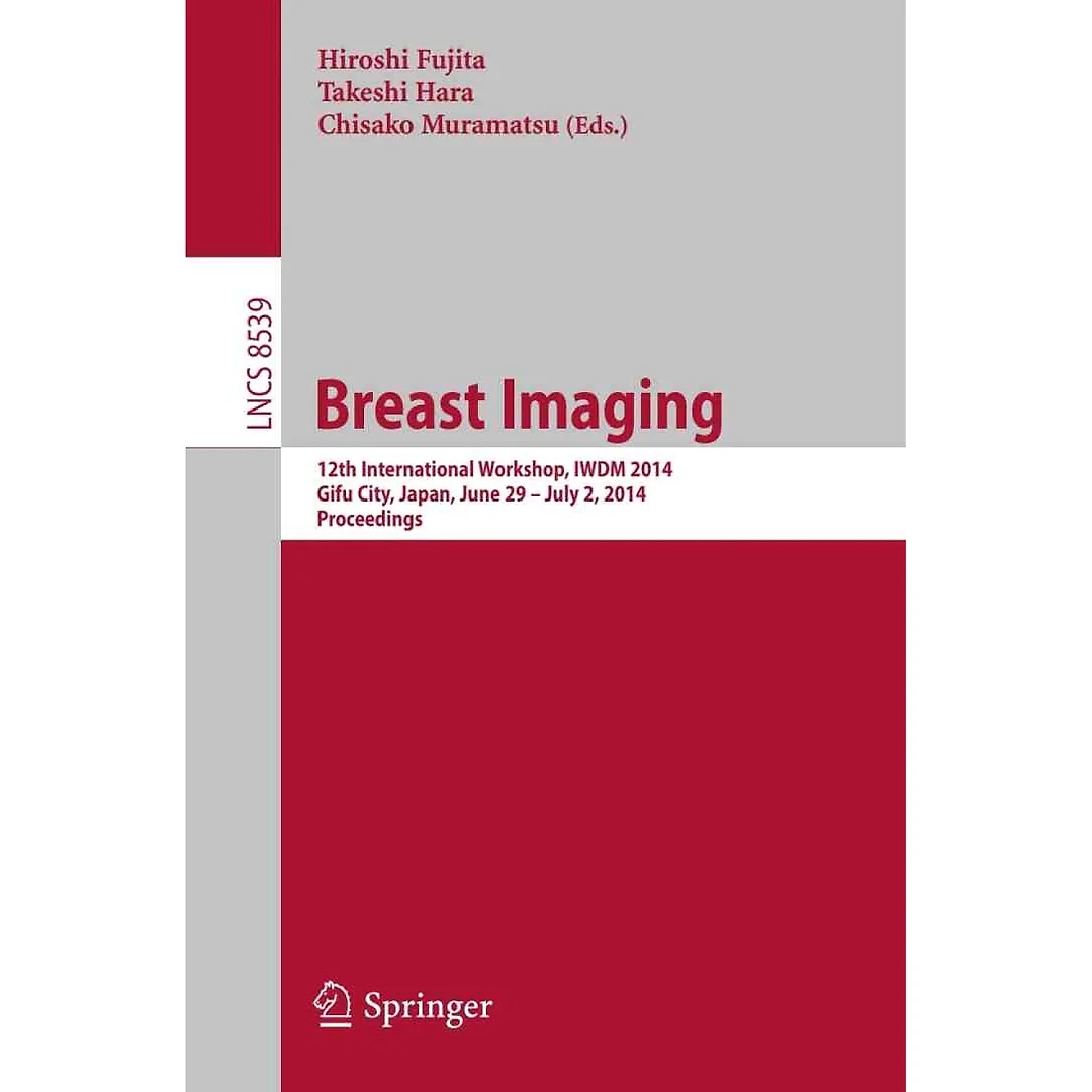Breast Imaging: 12th International Workshop IWDM 2014 Gifu City Japan June 29 - July 2 2014 Proceedings