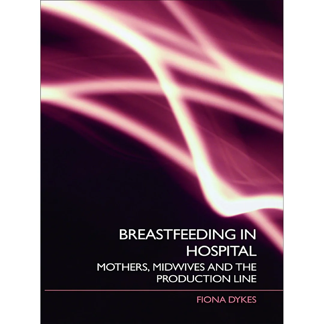 Breastfeeding in Hospital: Mothers Midwives and the Production Line