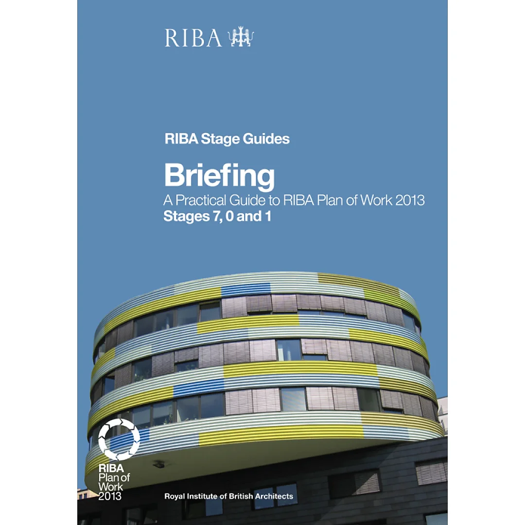Briefing: A Practical Guide to RIBA Plan of Work 2013 Stages 7 0 and 1 (RIBA Stage Guide)