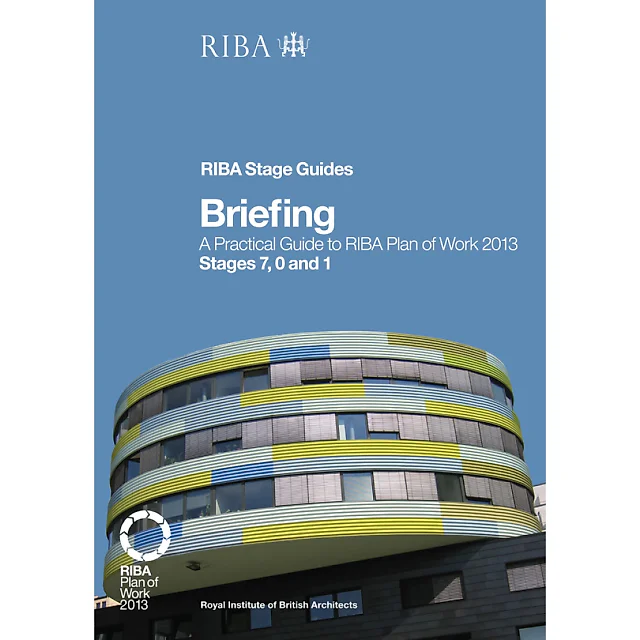 Briefing: A Practical Guide to RIBA Plan of Work 2013 Stages 7 0 and 1 (RIBA Stage Guide)