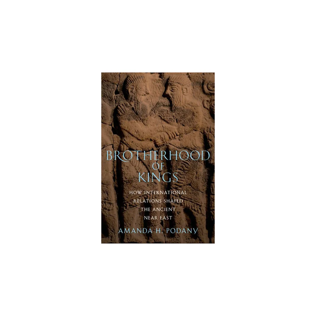 Brotherhood of Kings: How International Relations Shaped the Ancient Near East