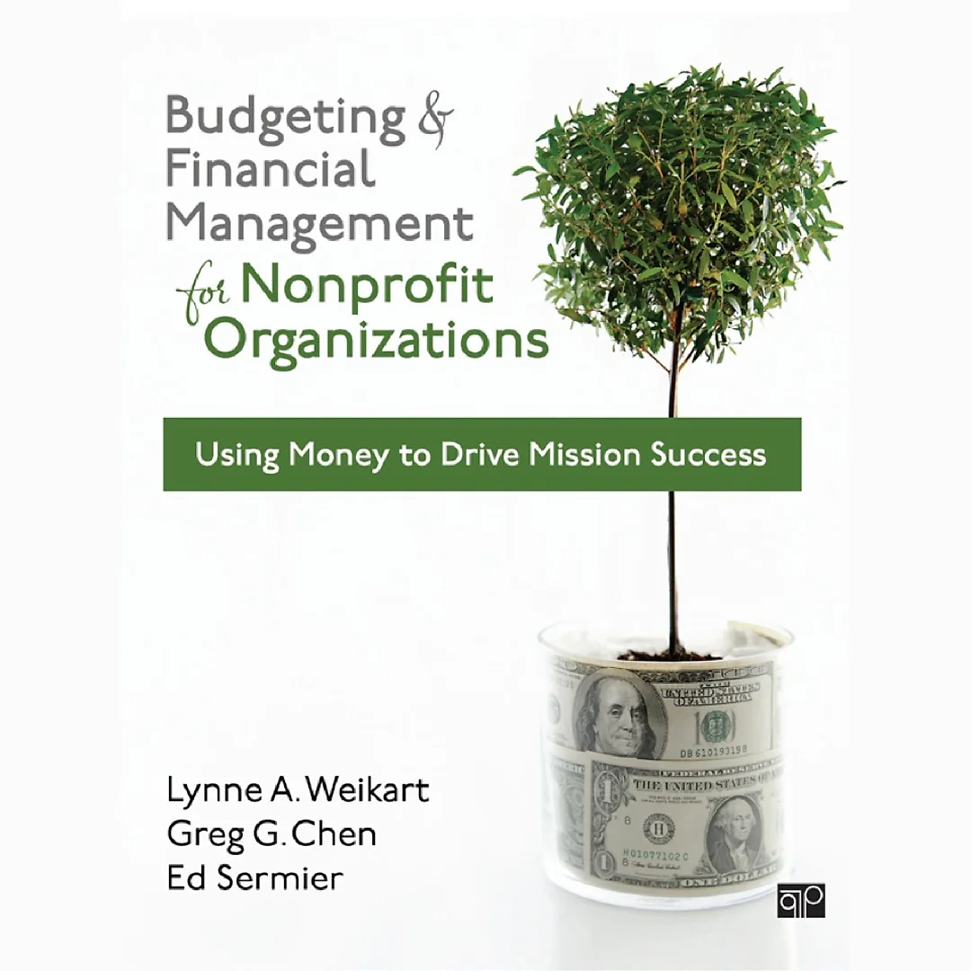 Budgeting and Financial Management for Nonprofit Organizations: Using Money to Drive Mission Success