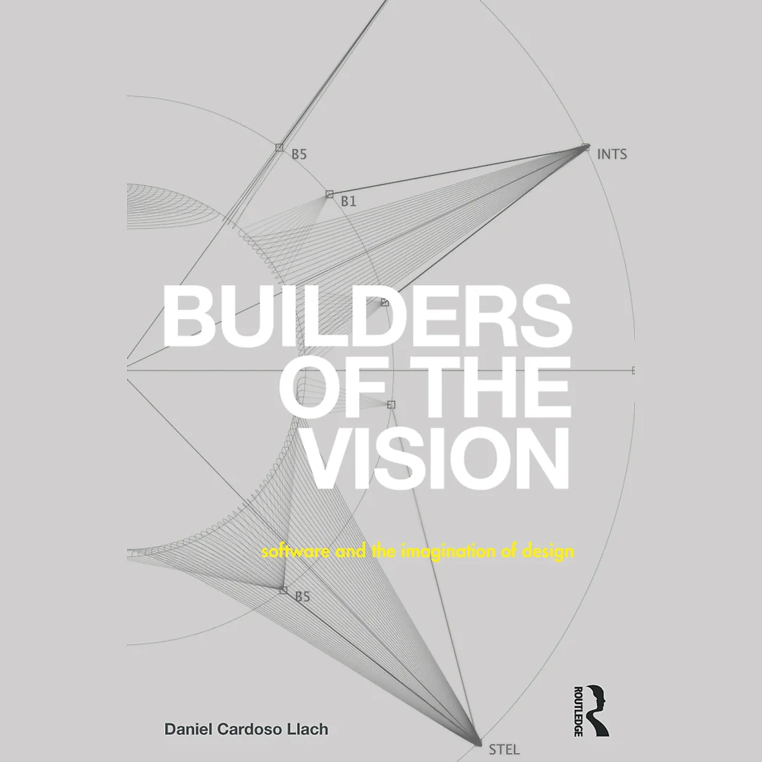 Builders of the Vision: Software and the Imagination of Design