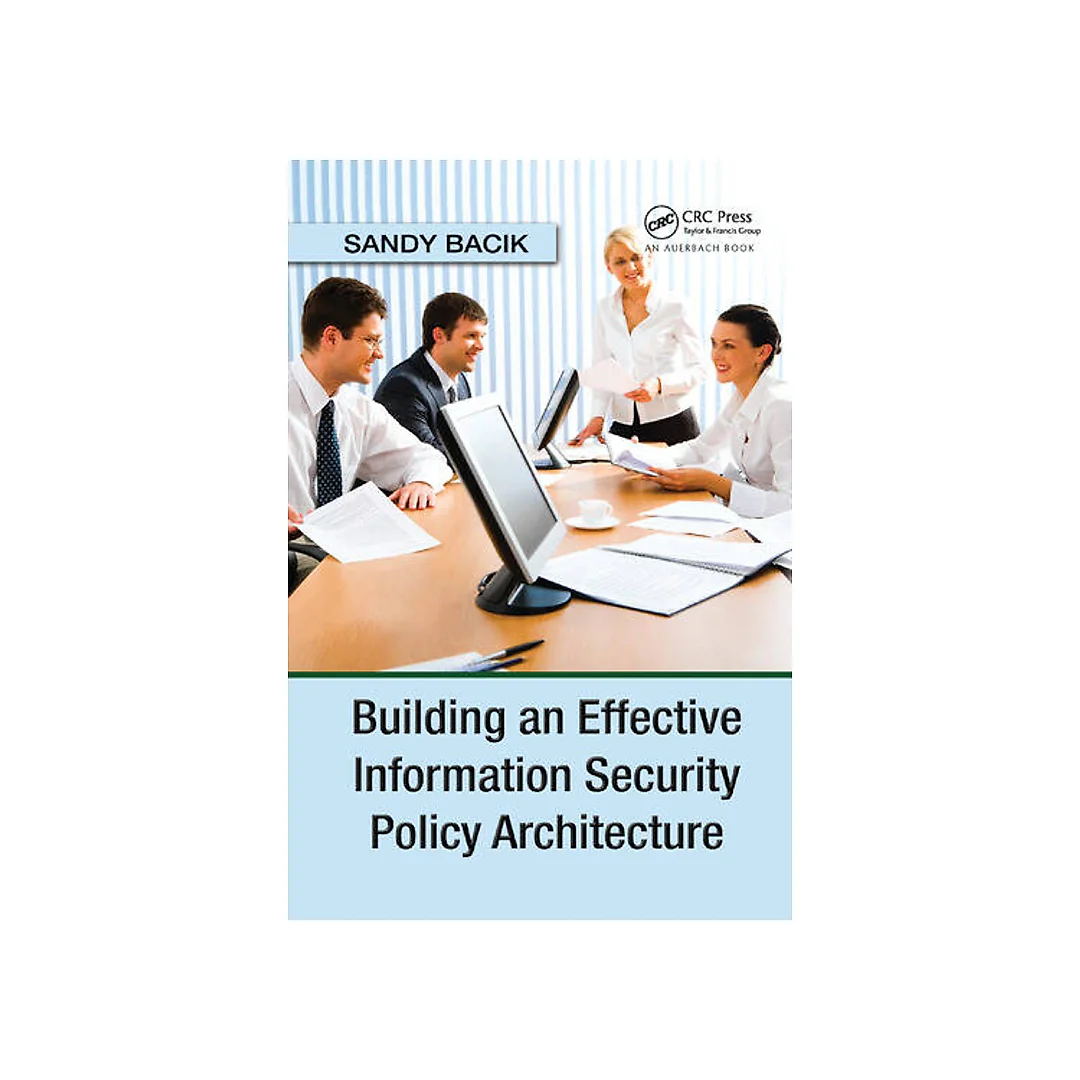 Building an Effective Information Security Policy Architecture