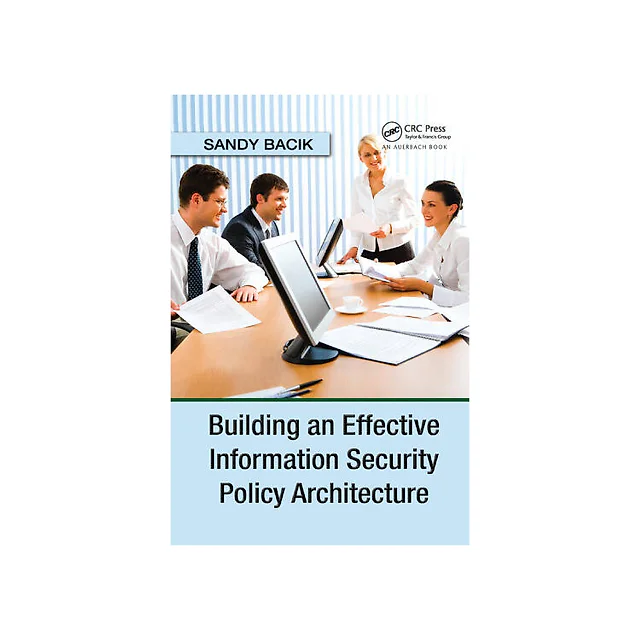 Building an Effective Information Security Policy Architecture