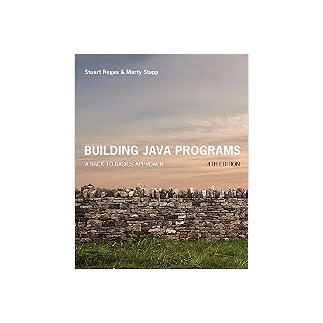 Building Java Programs: A Back to Basics Approach 4th Edition by Stuart Reges
