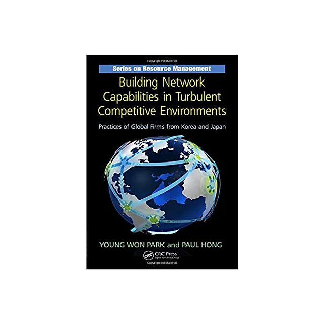 Building Network Capabilities in Turbulent Competitive Environments: Practices of Global Firms from Korea and Japan