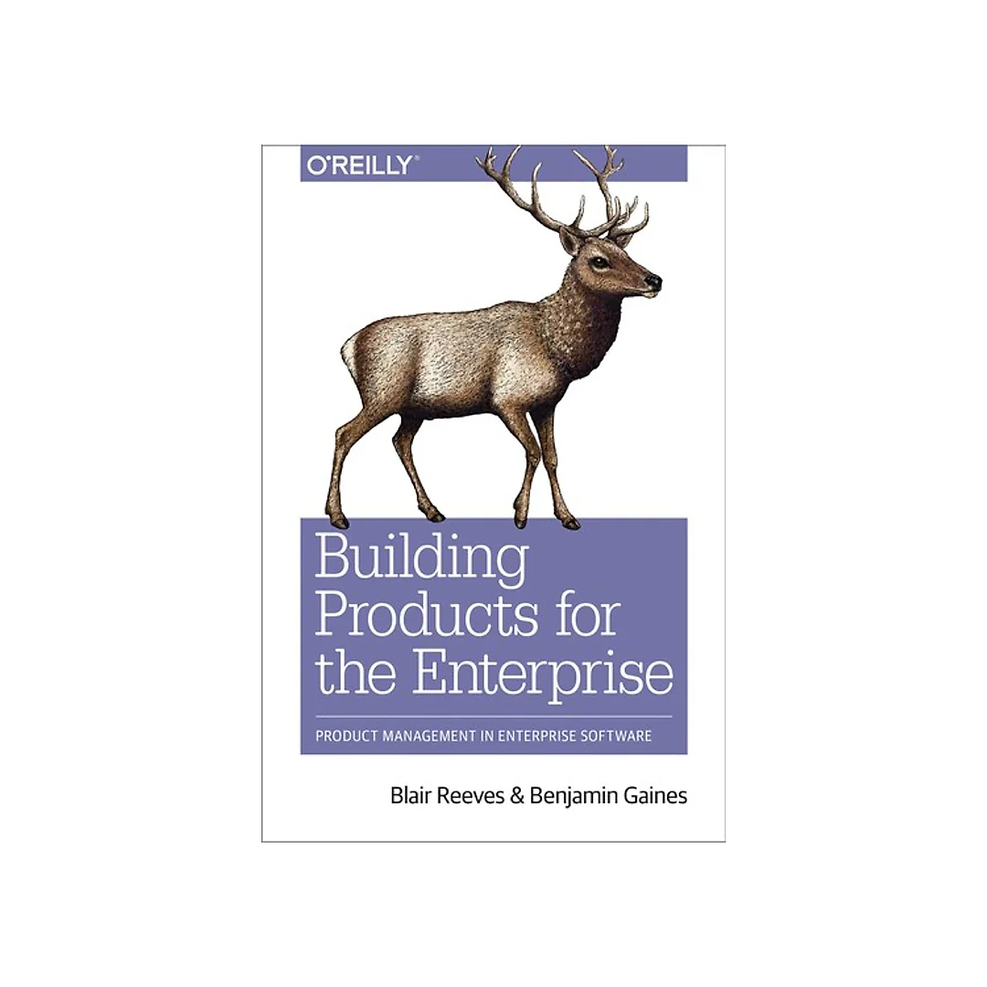 Building Products for the Enterprise: Product Management in Enterprise Software