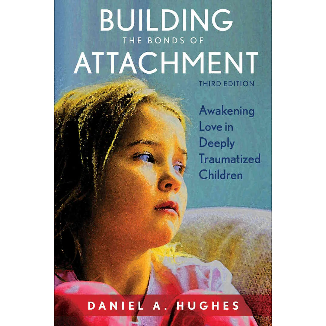 Building the Bonds of Attachment: Awakening Love in Deeply Traumatized Children