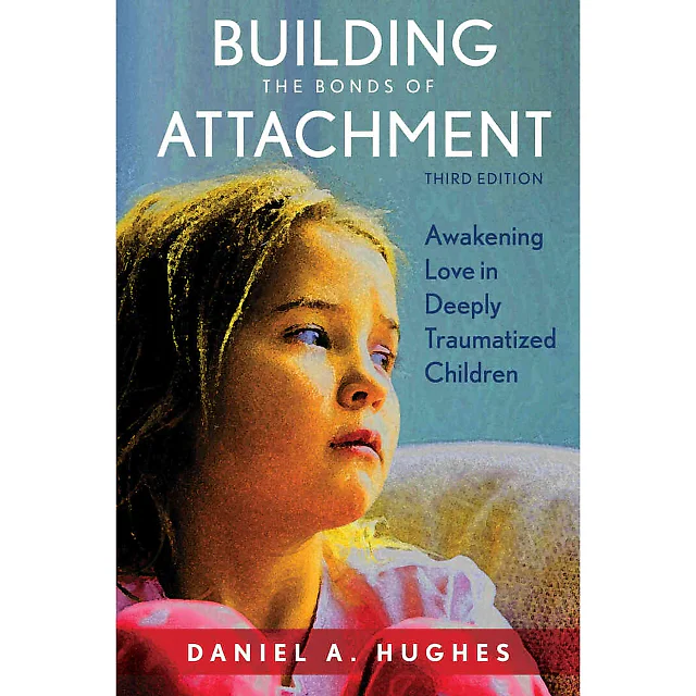 Building the Bonds of Attachment: Awakening Love in Deeply Traumatized Children