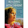 Building the Bonds of Attachment: Awakening Love in Deeply Traumatized Children