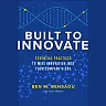 Built to Innovate: Essential Practices to Wire Innovation into Your Company's DNA