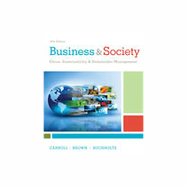 Business &amp; Society: Ethics, Sustainability &amp; Stakeholder Management