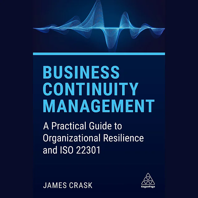 Business Continuity Management : A Practical Guide to Organizational Resilience and ISO 22301