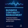 Business Continuity Management : A Practical Guide to Organizational Resilience and ISO 22301