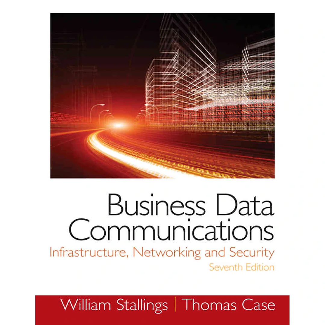 Business Data Communications: Infrastructure, Networking and Security, 7th Edition