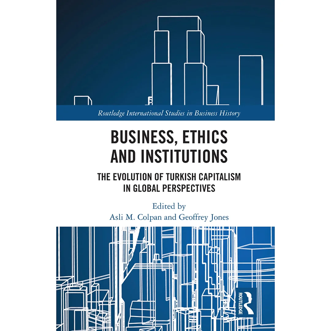 Business Ethics and Institutions: The Evolution of Turkish Capitalism in Global Perspectives