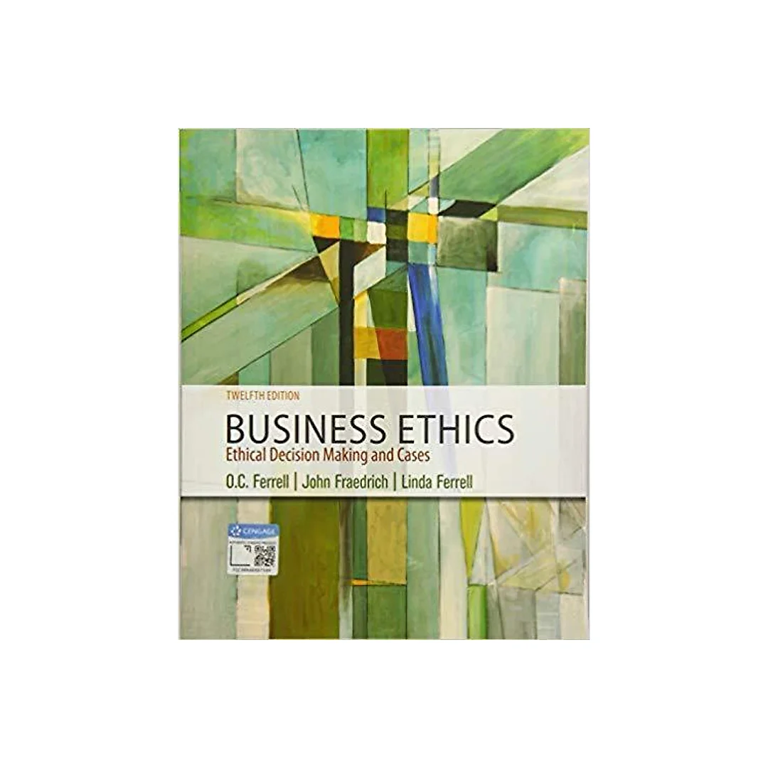 Business Ethics: Ethical Decision Making & Cases 12th Edition by O. C. Ferrell