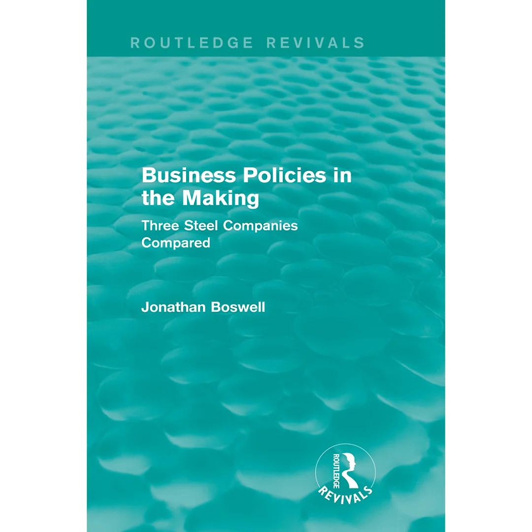 Business Policies in the Making (Routledge Revivals)Three Steel Companies Compared