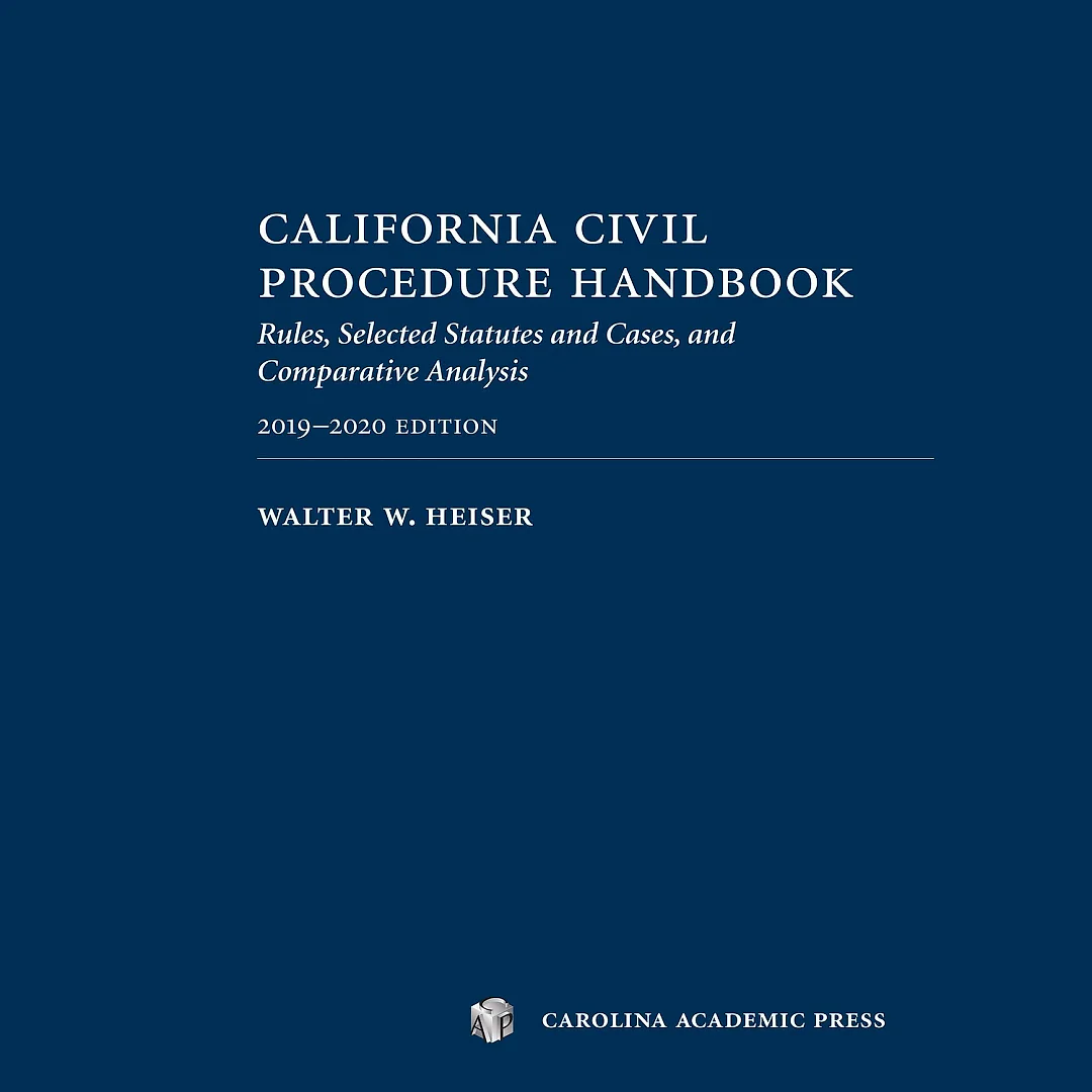 California Civil Procedure Handbook 2019-2020: Rules, Selected Statutes and Cases, and Comparative Analysis, 2019-2020 Edition