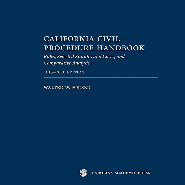California Civil Procedure Handbook 2019-2020: Rules, Selected Statutes and Cases, and Comparative Analysis, 2019-2020 Edition