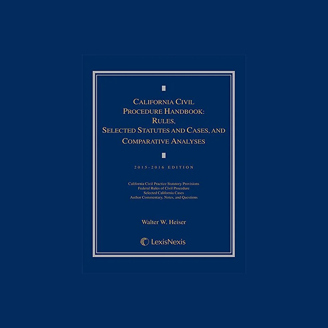California Civil Procedure Handbook: Rules, Selected Statutes and Cases, and Comparative Analyses, 2015-2016 Edition