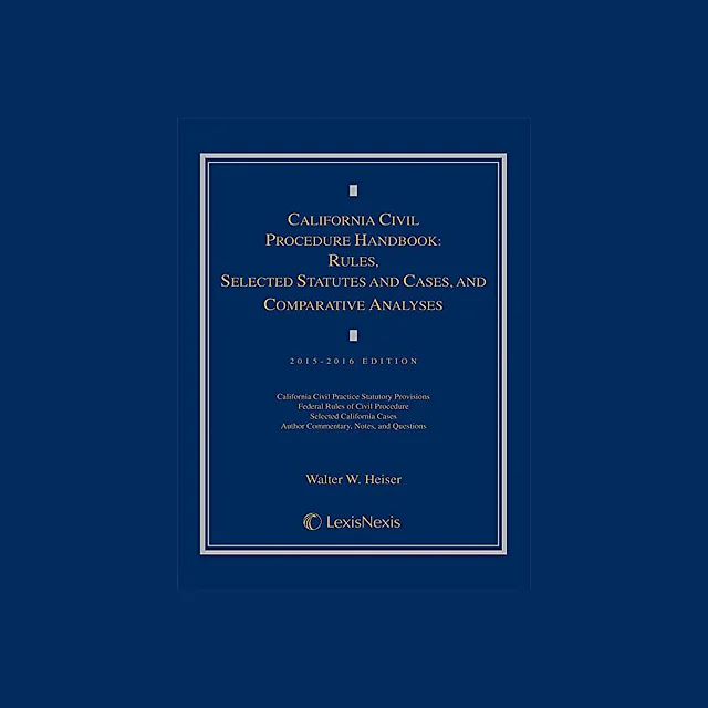 California Civil Procedure Handbook: Rules, Selected Statutes and Cases, and Comparative Analyses, 2015-2016 Edition