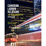 Canadian Labour Relations: Law Policy and Practice