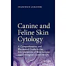 Canine and Feline Skin Cytology: A Comprehensive and Illustrated Guide to the Interpretation of Skin Lesions via Cytological Examination