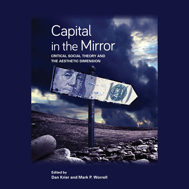 Capital in the Mirror: Critical Social Theory and the Aesthetic Dimension