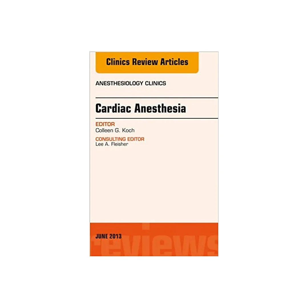 Cardiac Anesthesia, An Issue of Anesthesiology Clinics