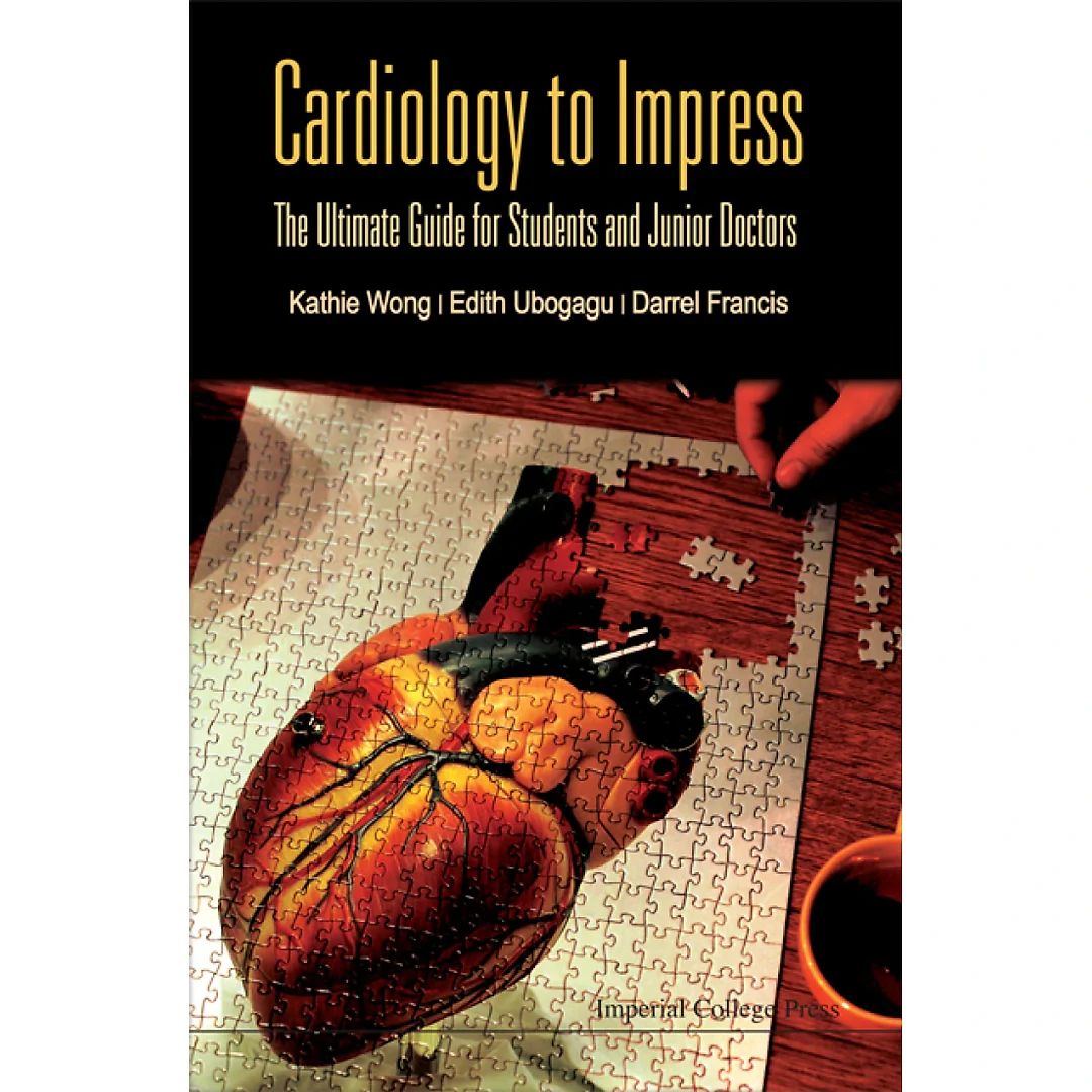 Cardiology To Impress: The Ultimate Guide For Students And Junior Doctors The Ultimate Guide for Students and Junior Doctors