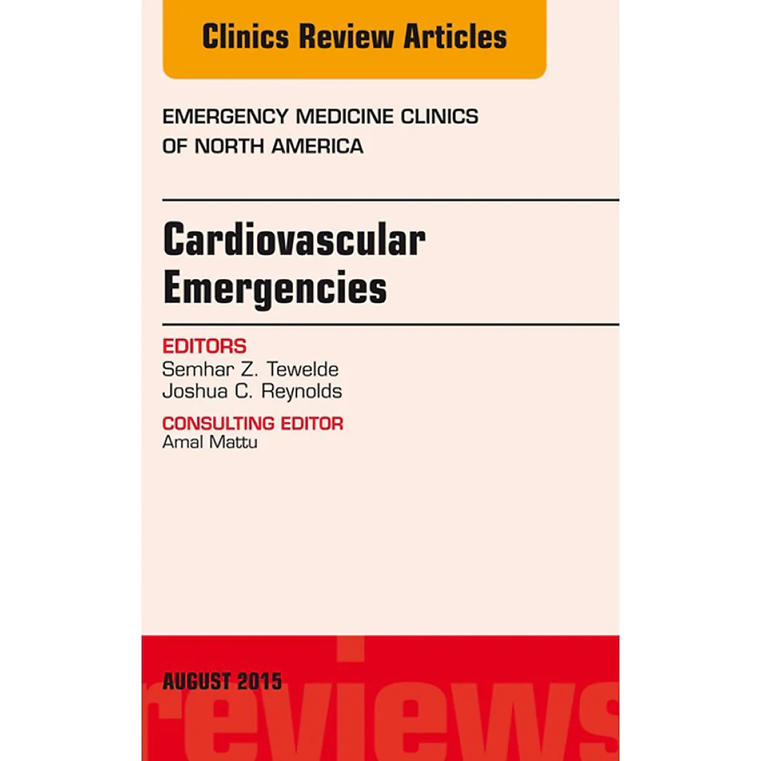 Cardiovascular Emergencies, An Issue of Emergency Medicine Clinics of North America
