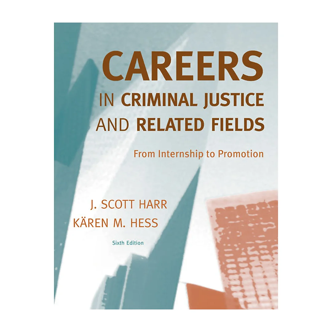 Careers in Criminal Justice and Related Fields: From Internship to Promotion 6th Edition