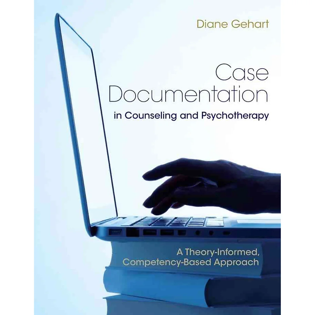 Case Documentation in Counseling and Psychotherapy: A Theory-Informed Competency-Based Approach 1st Edition