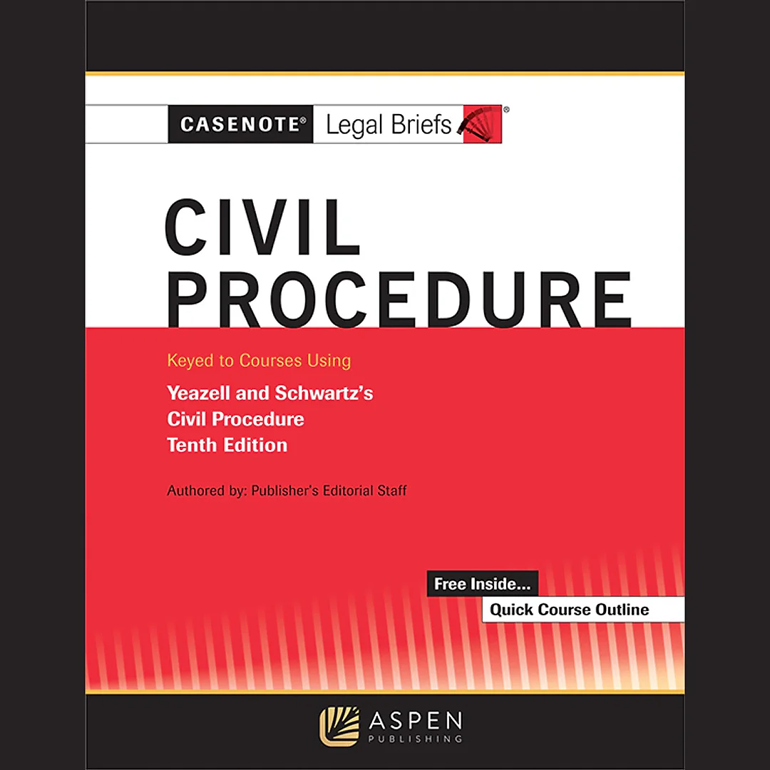 Casenote Legal Briefs for Civil Procedure Keyed to Yeazell and Schwartz