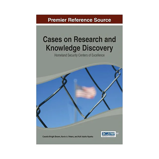Cases on Research and Knowledge Discovery: Homeland Security Centers of Excellence
