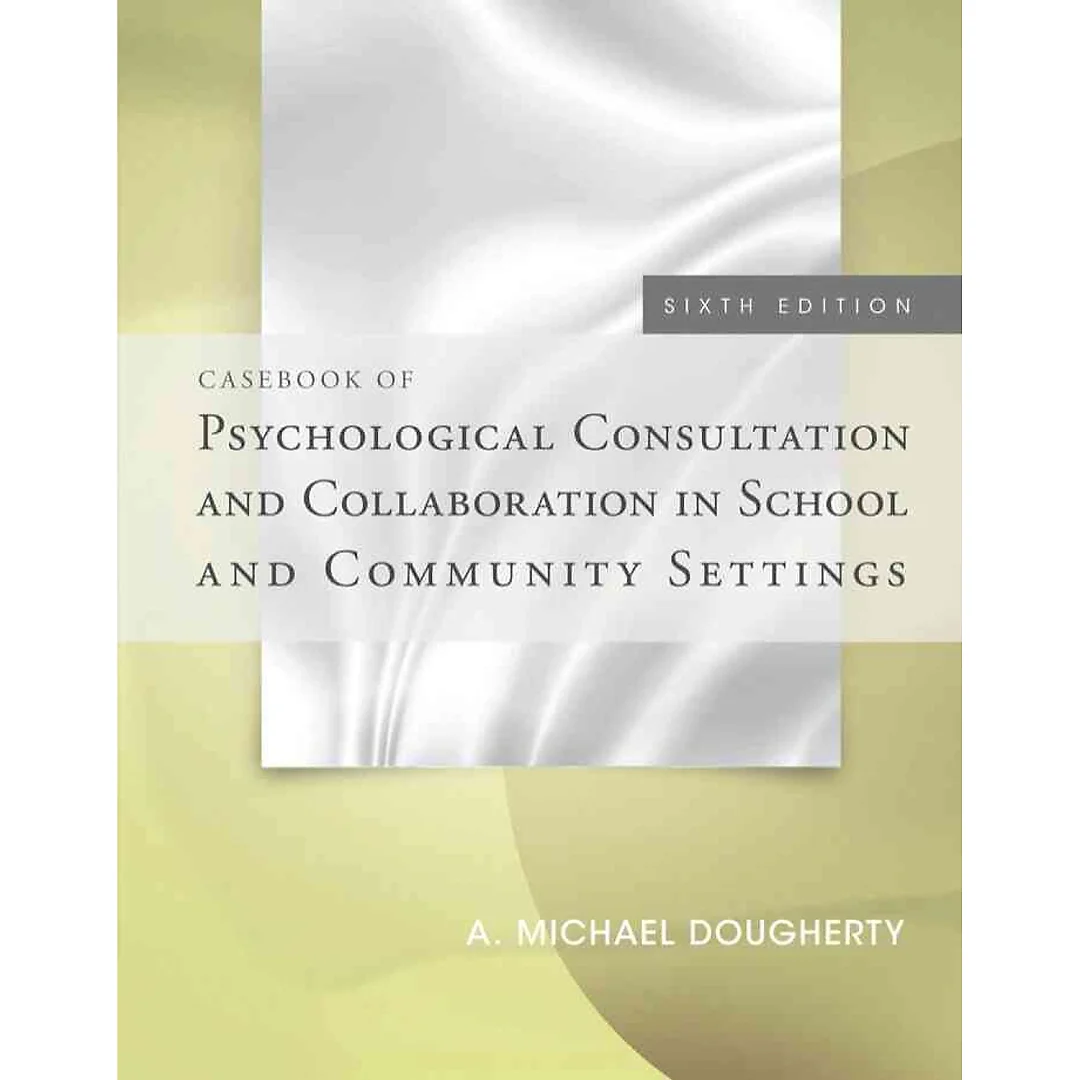 Casebook of Psychological Consultation and Collaboration in School and Community Settings 6th Edition
