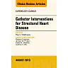 Catheter Interventions for Structural Heart Disease, An Issue of Cardiology Clinics