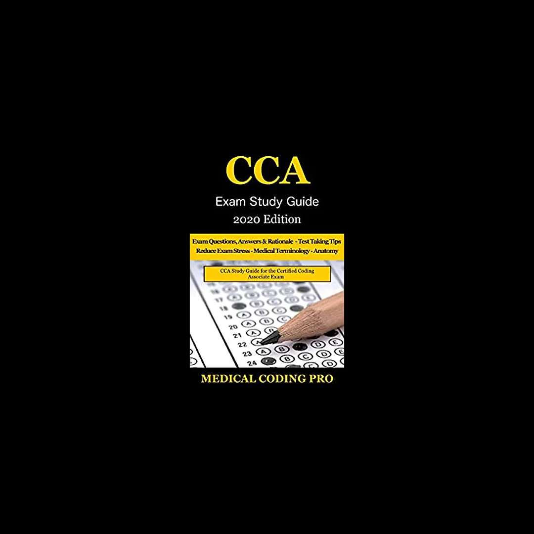 CCA Exam Study Guide - 2020 Edition: 100 CCA Practice Exam Questions & Answers, Tips To Pass The Exam, Medical Terminology, Common Anatomy, Secrets To Reducing Exam Stress, and Scoring Sheets